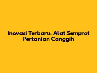 **Inovasi Terbaru: Alat Semprot Pertanian Canggih**