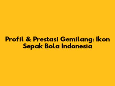 **Profil & Prestasi Gemilang: Ikon Sepak Bola Indonesia**