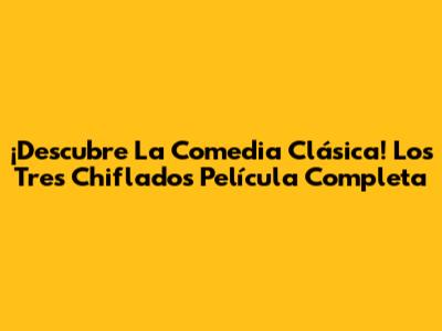 ¡Descubre La Comedia Clásica! Los Tres Chiflados Película Completa