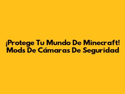 ¡Protege Tu Mundo De Minecraft! Mods De Cámaras De Seguridad