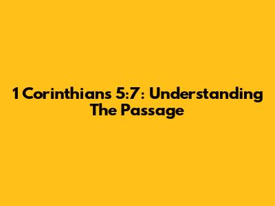 1 Corinthians 5:7: Understanding The Passage