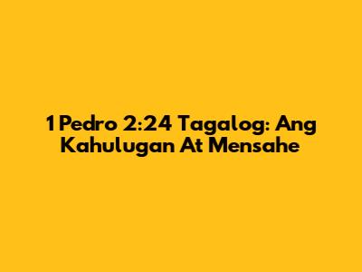 1 Pedro 2:24 Tagalog: Ang Kahulugan At Mensahe