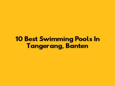 10 Best Swimming Pools In Tangerang, Banten
