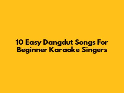 10 Easy Dangdut Songs For Beginner Karaoke Singers