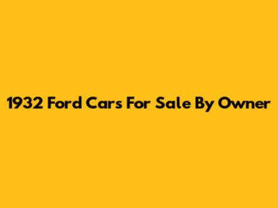 1932 Ford Cars For Sale By Owner