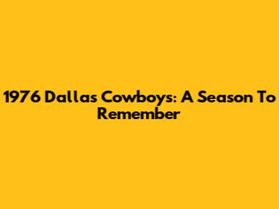 1976 Dallas Cowboys: A Season To Remember