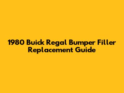 1980 Buick Regal Bumper Filler Replacement Guide
