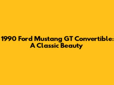 1990 Ford Mustang GT Convertible: A Classic Beauty