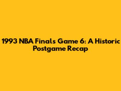 1993 NBA Finals Game 6: A Historic Postgame Recap