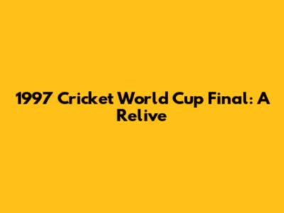 1997 Cricket World Cup Final: A Relive