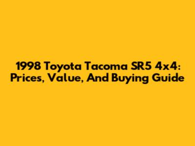 1998 Toyota Tacoma SR5 4x4: Prices, Value, And Buying Guide