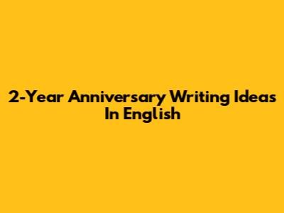 2-Year Anniversary Writing Ideas In English
