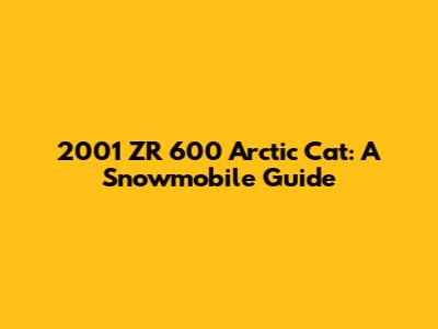 2001 ZR 600 Arctic Cat: A Snowmobile Guide