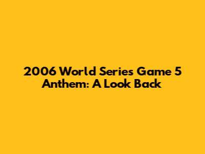 2006 World Series Game 5 Anthem: A Look Back