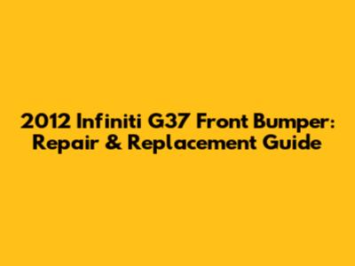 2012 Infiniti G37 Front Bumper: Repair & Replacement Guide