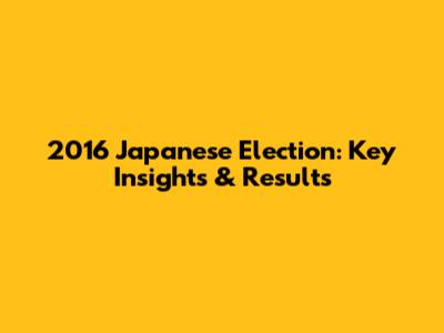 2016 Japanese Election: Key Insights & Results