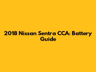 2018 Nissan Sentra CCA: Battery Guide