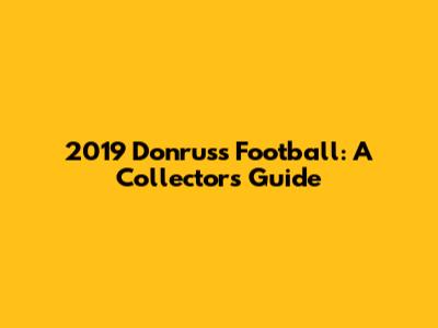 2019 Donruss Football: A Collector's Guide