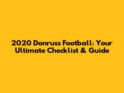 2020 Donruss Football: Your Ultimate Checklist & Guide