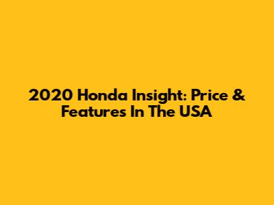2020 Honda Insight: Price & Features In The USA