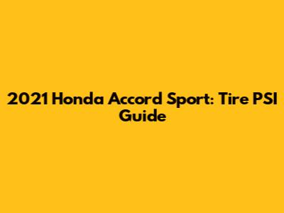 2021 Honda Accord Sport: Tire PSI Guide