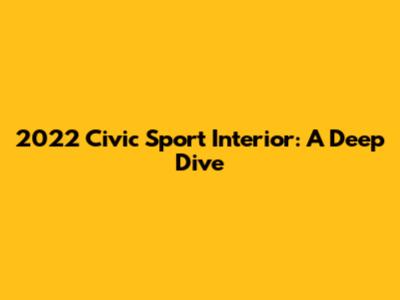 2022 Civic Sport Interior: A Deep Dive