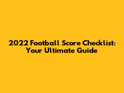 2022 Football Score Checklist: Your Ultimate Guide