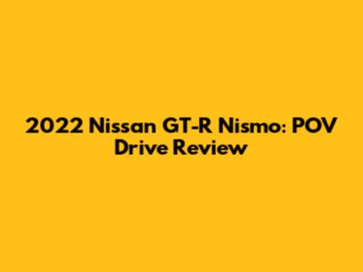 2022 Nissan GT-R Nismo: POV Drive Review
