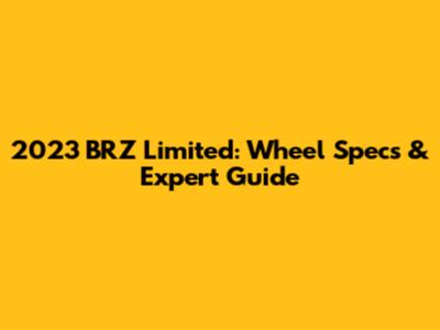 2023 BRZ Limited: Wheel Specs & Expert Guide
