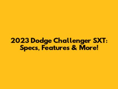 2023 Dodge Challenger SXT: Specs, Features & More!