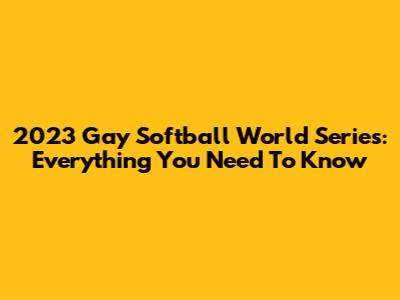 2023 Gay Softball World Series: Everything You Need To Know
