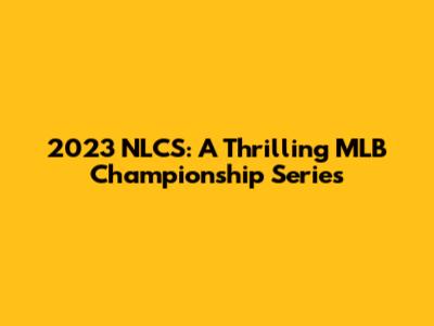 2023 NLCS: A Thrilling MLB Championship Series