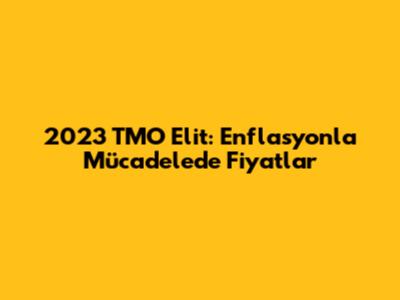 2023 TMO Elit: Enflasyonla Mücadelede Fiyatlar