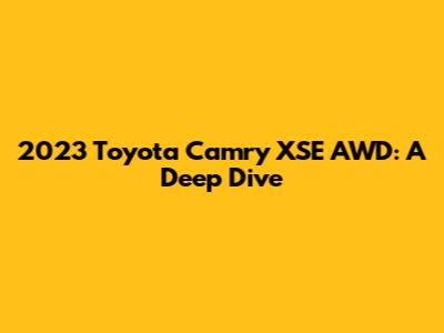 2023 Toyota Camry XSE AWD: A Deep Dive