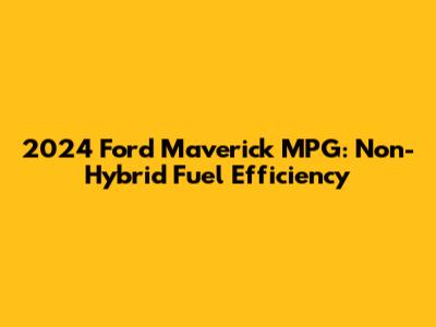 2024 Ford Maverick MPG: Non-Hybrid Fuel Efficiency
