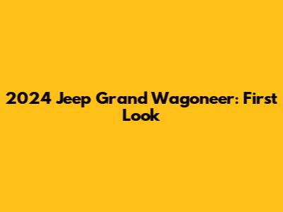 2024 Jeep Grand Wagoneer: First Look