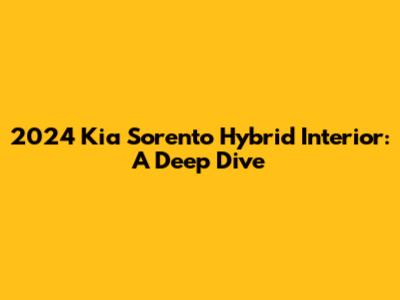 2024 Kia Sorento Hybrid Interior: A Deep Dive