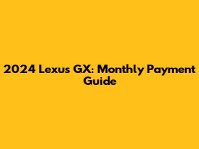 2024 Lexus GX: Monthly Payment Guide