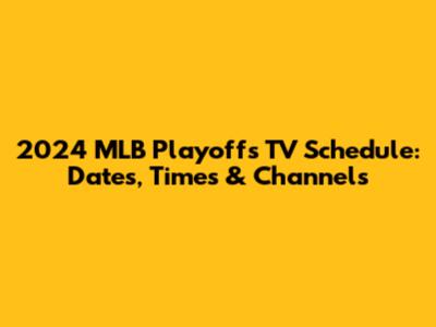 2024 MLB Playoffs TV Schedule: Dates, Times & Channels