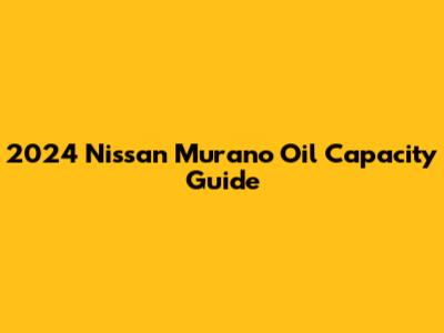2024 Nissan Murano Oil Capacity Guide