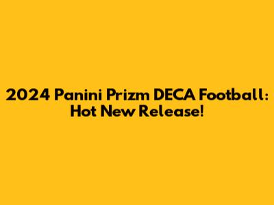 2024 Panini Prizm DECA Football: Hot New Release!