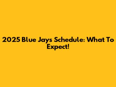 2025 Blue Jays Schedule: What To Expect!