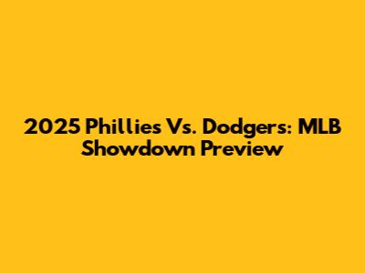 2025 Phillies Vs. Dodgers: MLB Showdown Preview