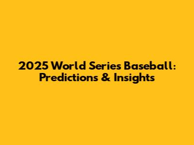 2025 World Series Baseball: Predictions & Insights