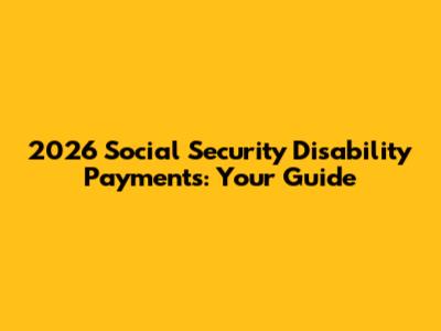 2026 Social Security Disability Payments: Your Guide