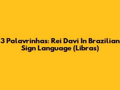 3 Palavrinhas: Rei Davi In Brazilian Sign Language (Libras)