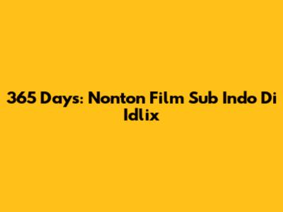 365 Days: Nonton Film Sub Indo Di Idlix