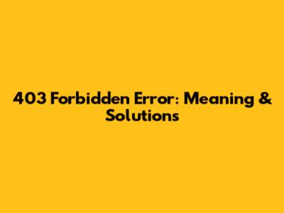 403 Forbidden Error: Meaning & Solutions
