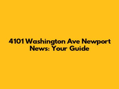 4101 Washington Ave Newport News: Your Guide