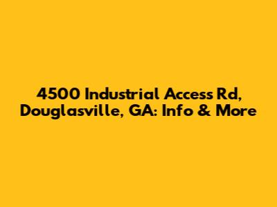 4500 Industrial Access Rd, Douglasville, GA: Info & More